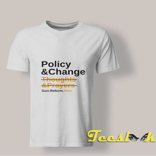 Thoughts and Prayers Policy Change T shirt