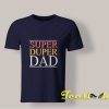 Super Duper Dad Tee shirt