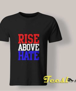 Rise Above Hate T shirt