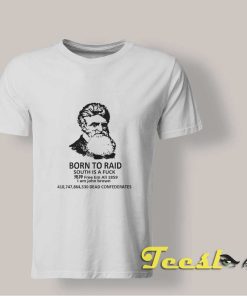 Born To Raid South Is a Fuck shirt
