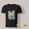No I'm Texas Spongebob shirt
