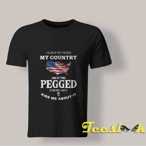 I Love My Wife My Country And Getting Pegged shirt