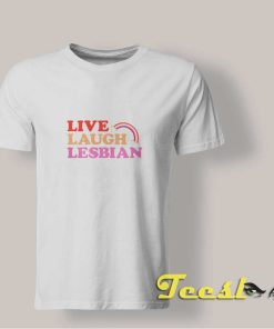 Live Laugh Lesbian shirt