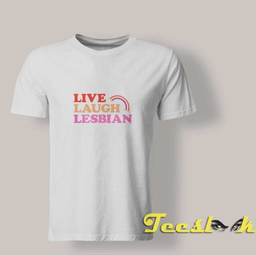 Live Laugh Lesbian shirt