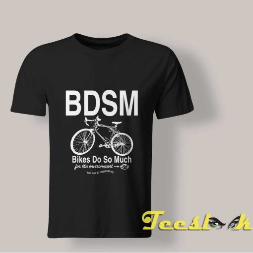 BDSM Bikes Do So Much T shirt