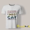 Dumbledore Was Gay T shirt