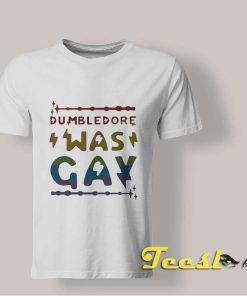 Dumbledore Was Gay T shirt