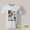 E Is For Eating Ass shirt