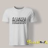 Science Is Not a Liberal Conspiracy shirt