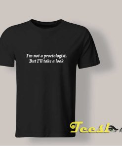 I'm Not A Proctologist But I'll A Look shirt