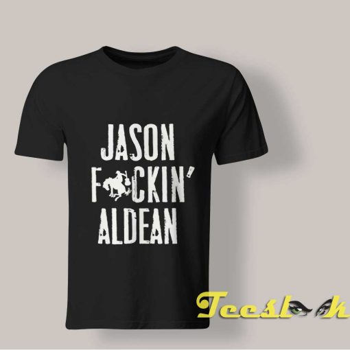 Fucking Jason Aldean T shirt
