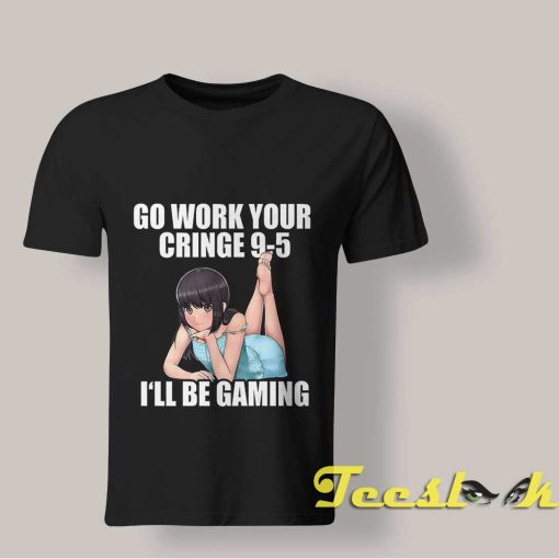 Go Work Your Cringe 9-5 shirt
