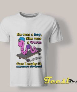He Was a Boy She Was a Worm shirt