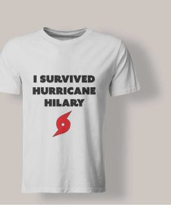 I Survived Hurricane Hilary T shirt