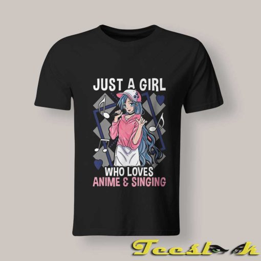 Just A Girl Who Loves Anime And Singing shirt