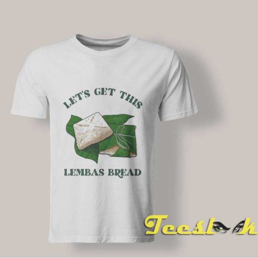 Let's Get This Lembas Bread T shirt