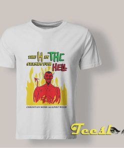 The H In THC Stands For Hell T shirt