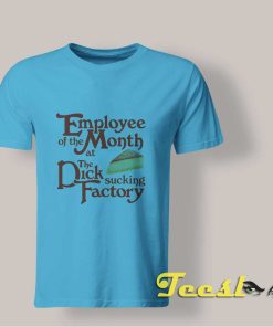 Employee Of The Month At The Dick Sucking Factory shirt