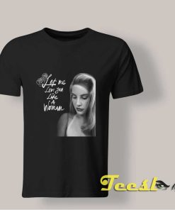 Let Me Love You Like A Woman Lana Del Rey shirt