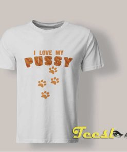I Love My Pussy Tee shirt