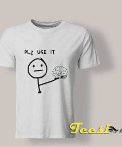 Plz Use It T shirt