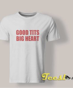 Good Tits Big Heart T shirt
