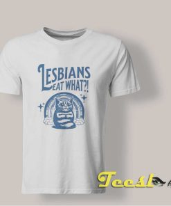 Lesbians Eat What T shirt