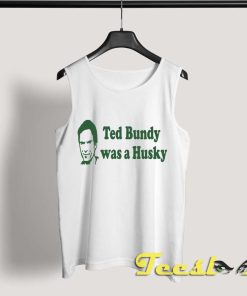 Ted Bundy Was A Husky Tank Top